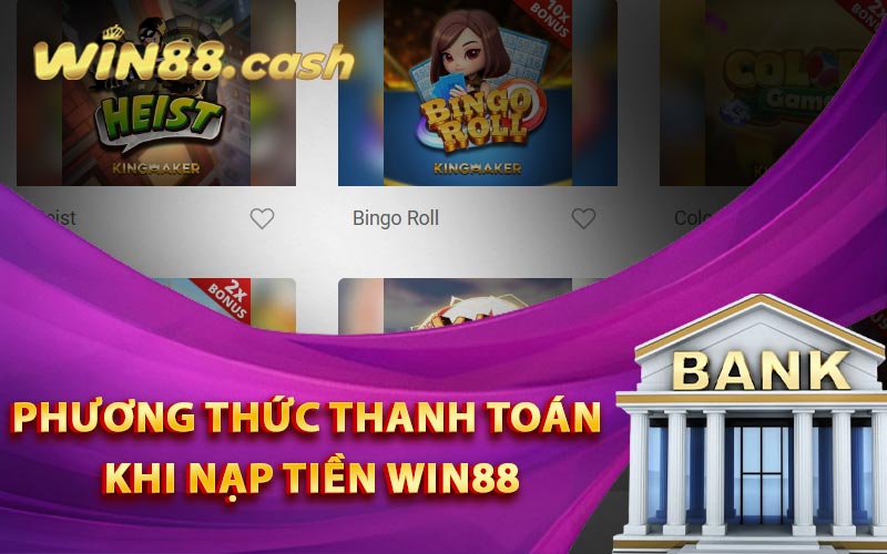 Nạp Tiền Win88 - Cách Nạp Tiền Vào Game Nhanh Chóng 4 Phương thức thanh toán khi nạp tiền Win88